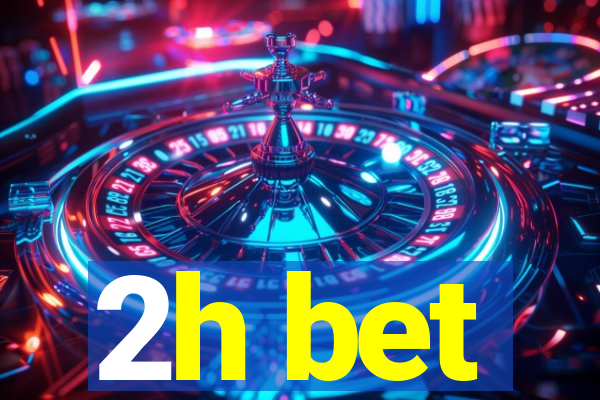 2h bet